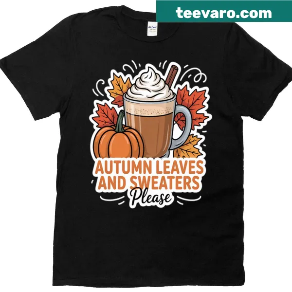 Autumn Leaves And Please T-shirt with pumpkin spice theme