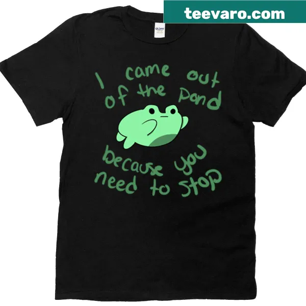 Humorous Because You Need To Stop Frog t-shirt with playful text
