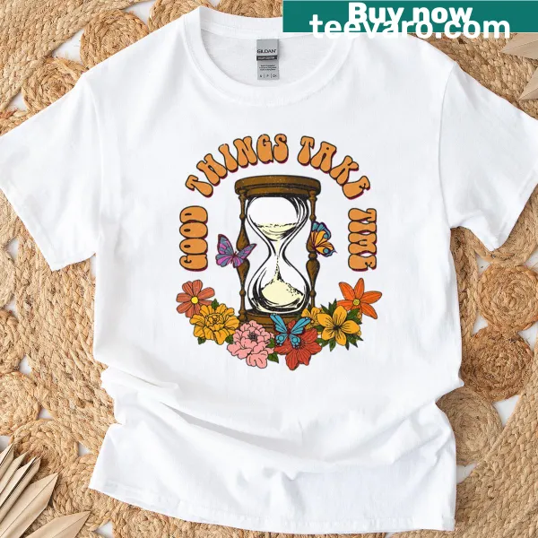 Inspirational T-shirt with 'Good Things Take Time' text