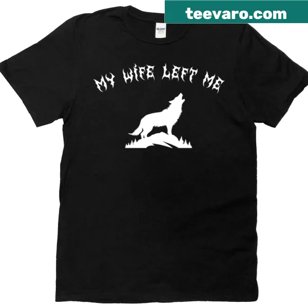 Humorous 'My Wife Left Me' text graphic on a t-shirt