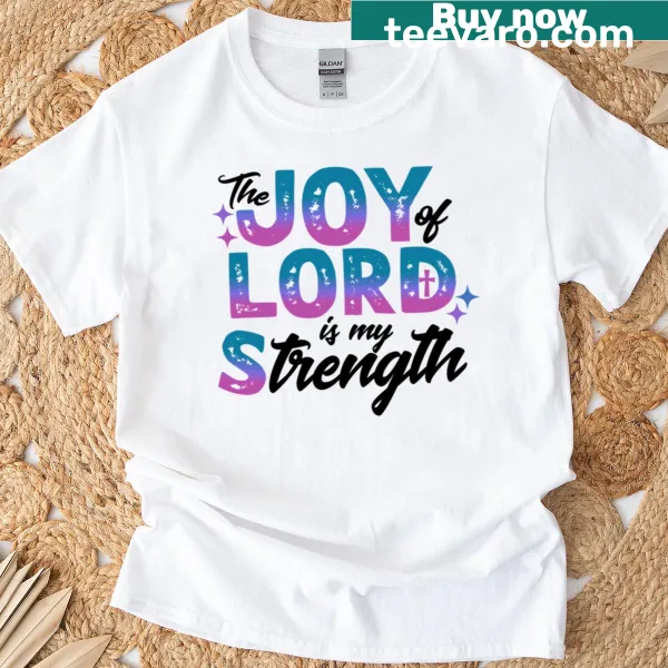 Inspirational T-shirt featuring the quote about joy and strength.