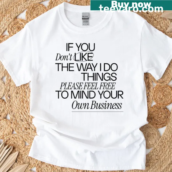 Sassy t-shirt with a graphic that says 'You Don't Like The Way I Do Things'