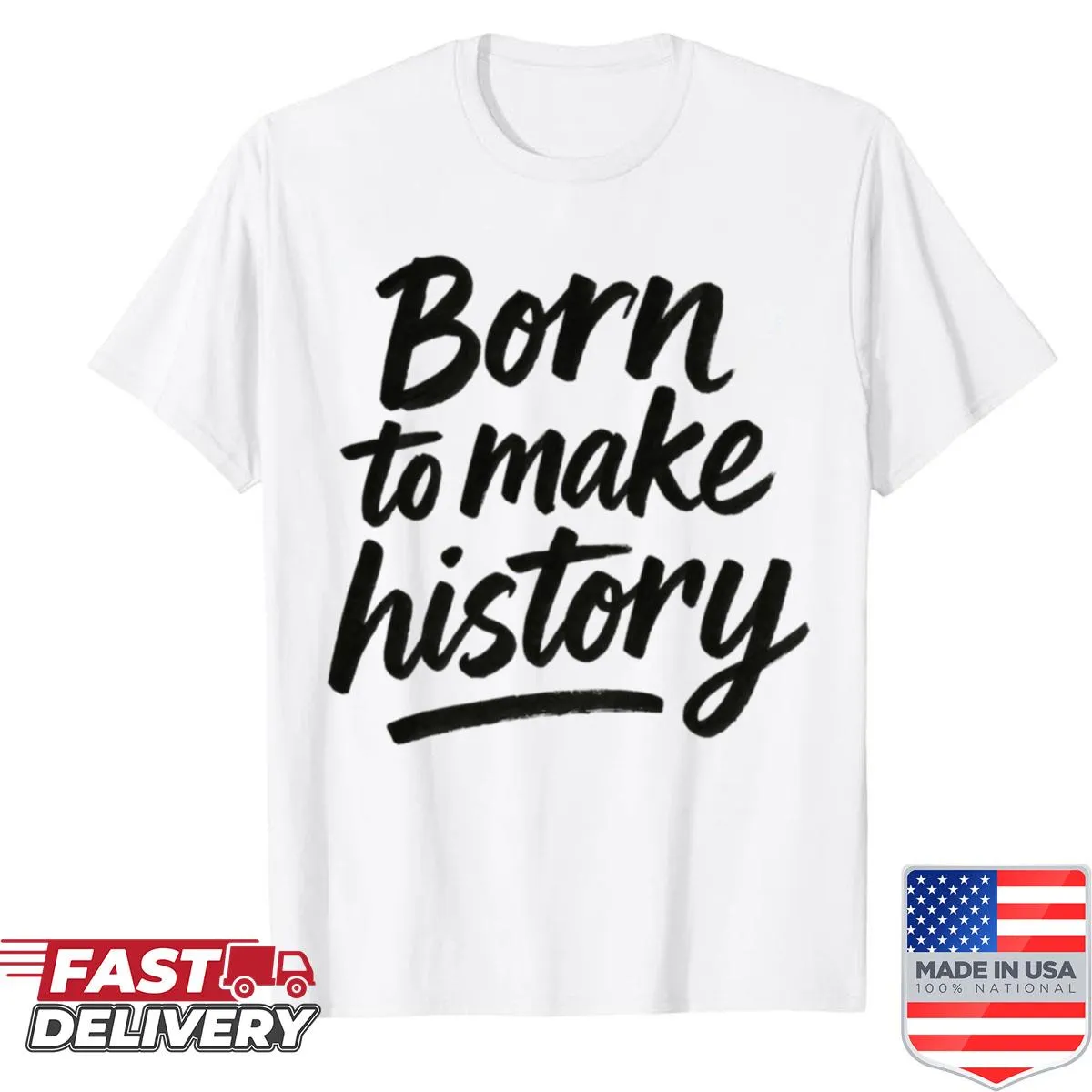 Motivational quote shirt with handwritten text about making history