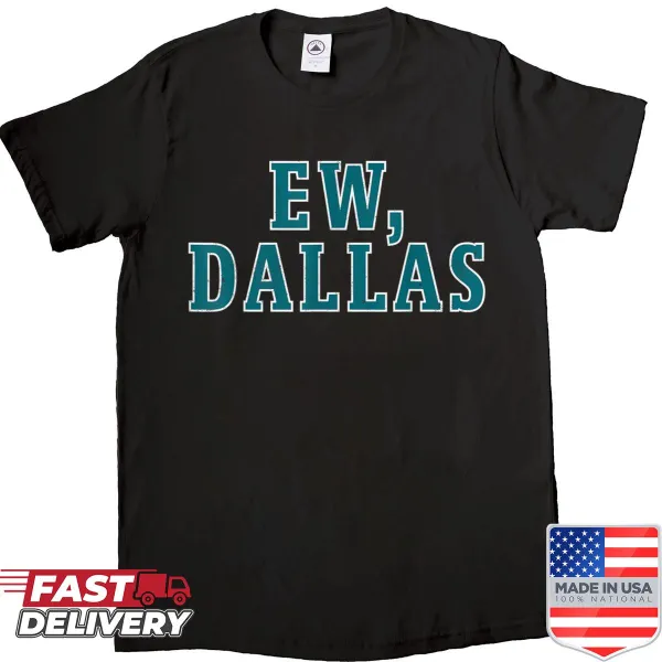 Bold shirt with the phrase 'Ew Dallas' in striking text