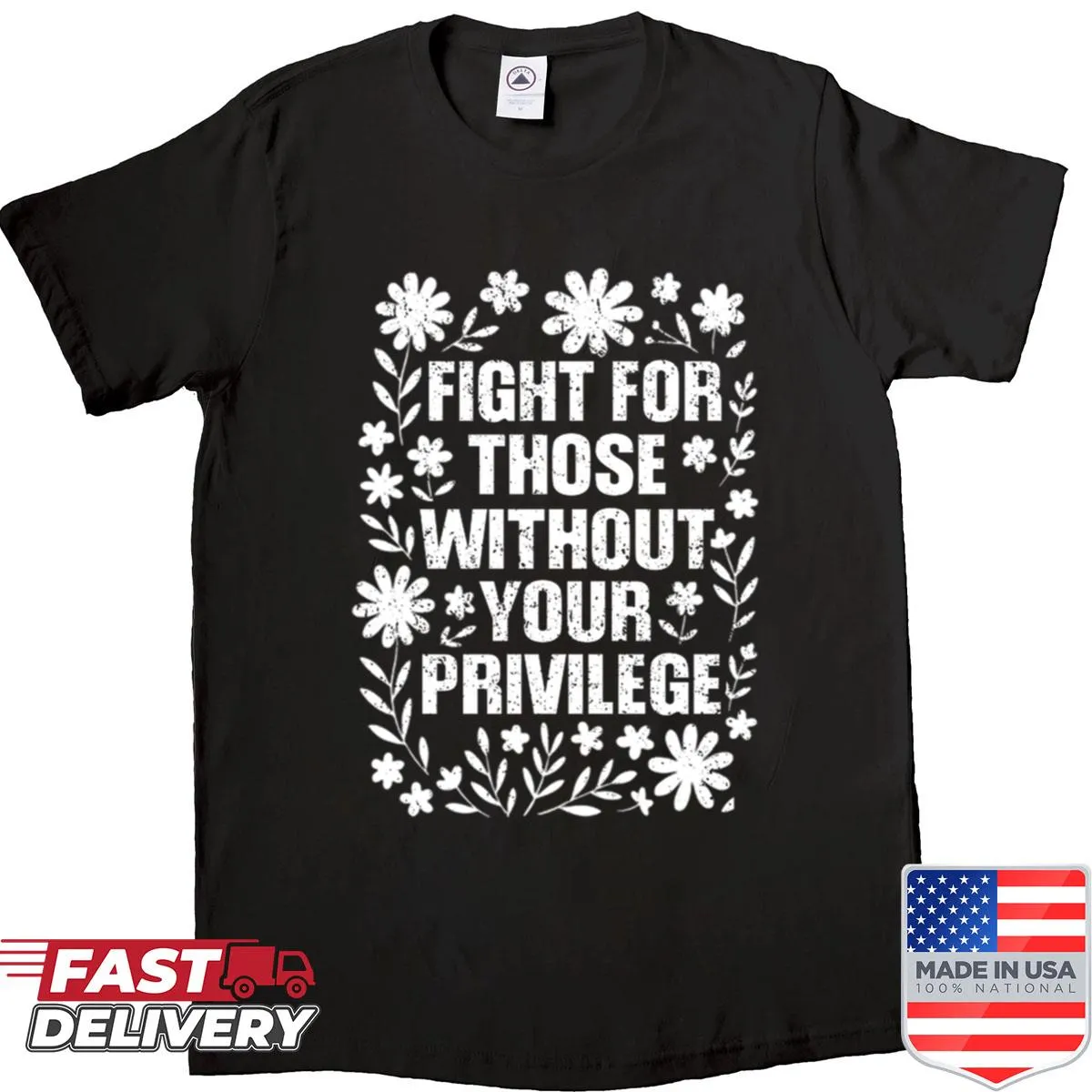 Flower design with the phrase Fight For Those Without Your Privilege
