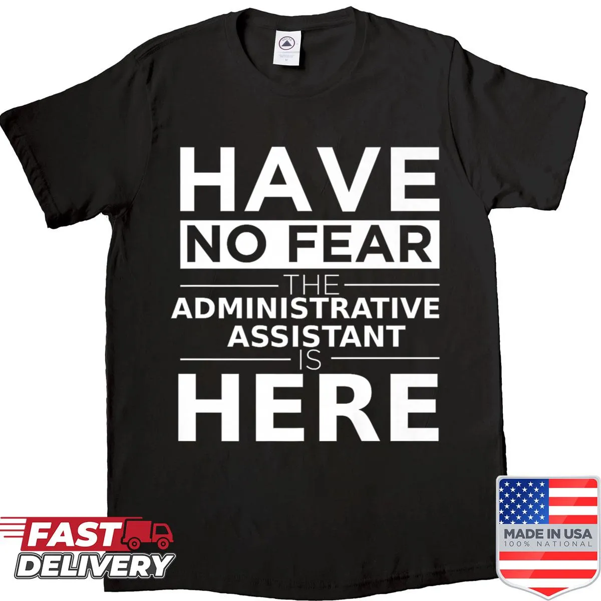 Funny shirt saying 'Have No Fear, The Administrative Assistant Is Here'