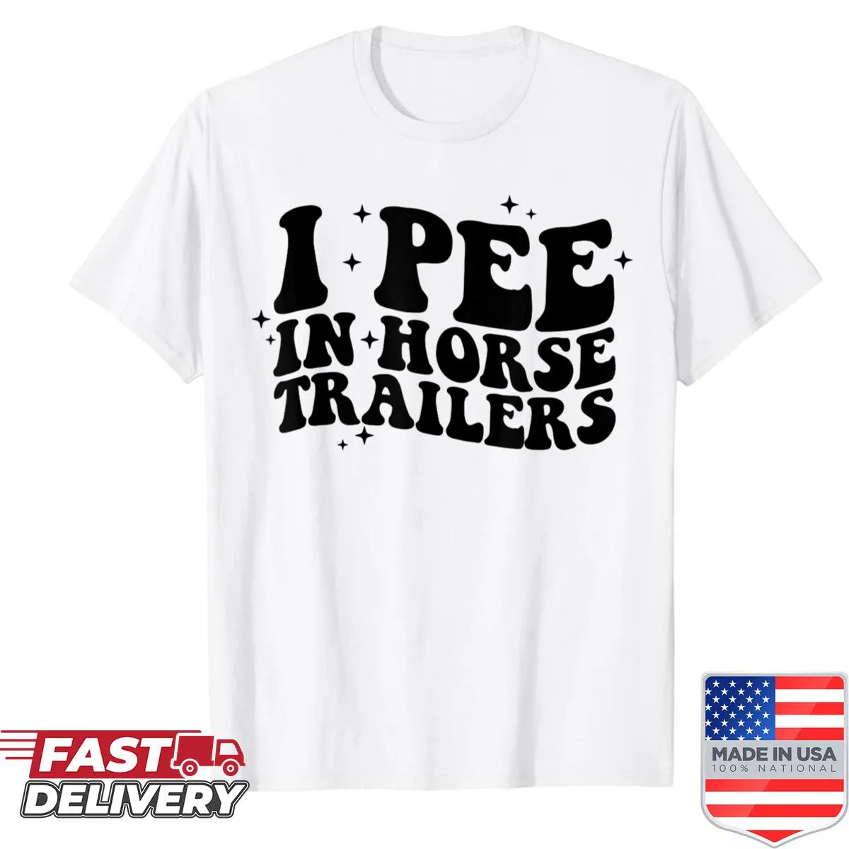 Funny t-shirt with text 'I Pee In Horse Trailers'