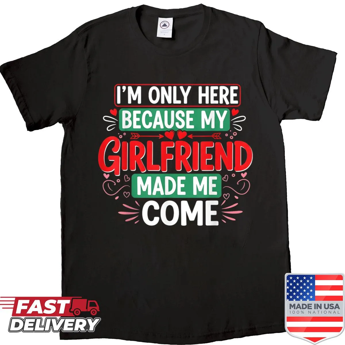 Funny shirt with text about being there because of girlfriend