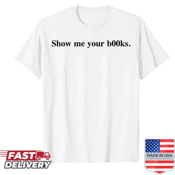 Graphic text urging 'Show Me Your Books' on shirt