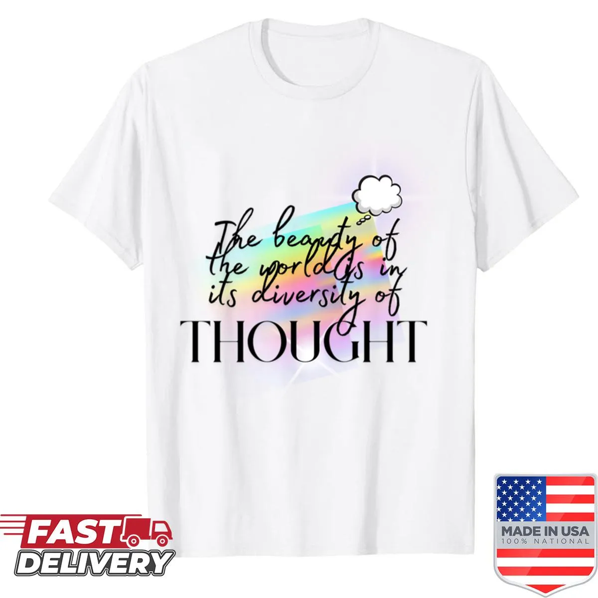 Shirt with the quote 'The Beauty In The World Is In Its Diversity Of Thought'