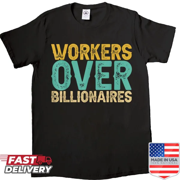 Shirt with bold text supporting workers' rights over billionaires