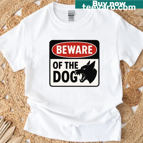 T-shirt with 'Beware Of The Dog' graphic design