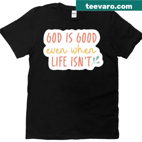 Inspirational T-shirt with God Is Good message for faith and resilience