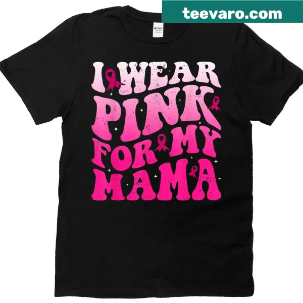 Pink support t-shirt with 'I Wear Pink For My Mama' text