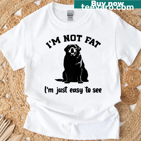 Funny Labrador themed tee with the phrase I'm Not Fat, I'm Just Easy to See