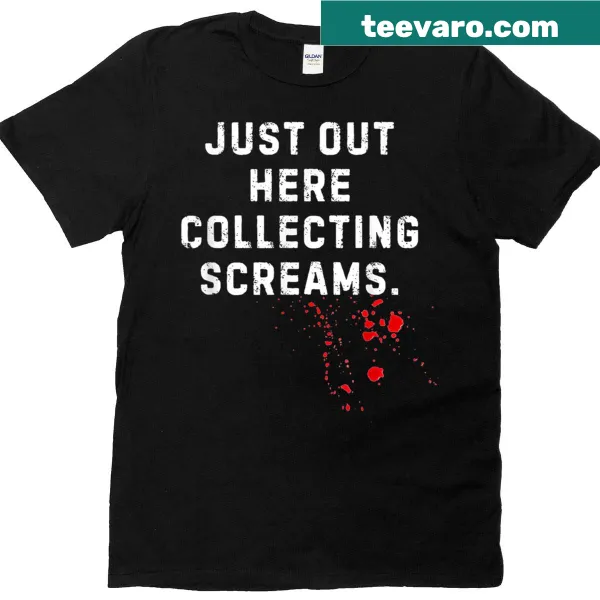 Halloween T-shirt with text 'Just Out Here Collecting Screams'