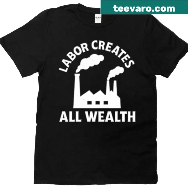 Bold typography shirt that says Labor Creates All Wealth