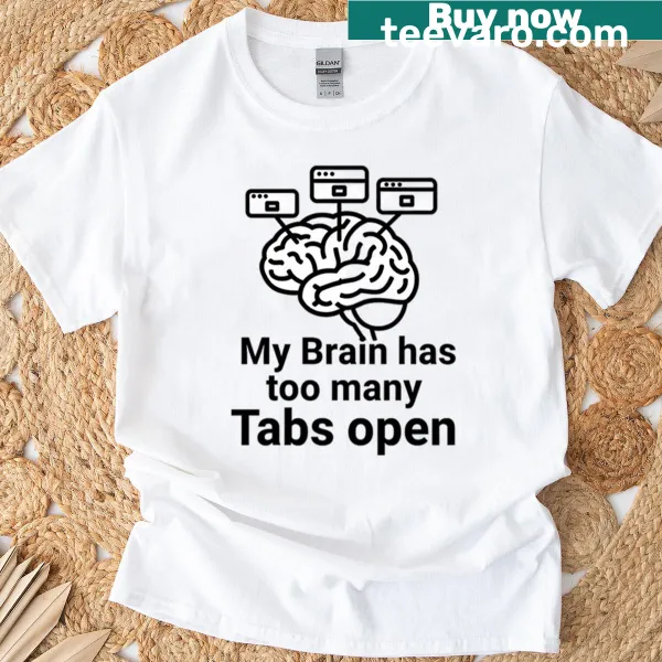 Humorous t-shirt depicting a cluttered mind with open tabs
