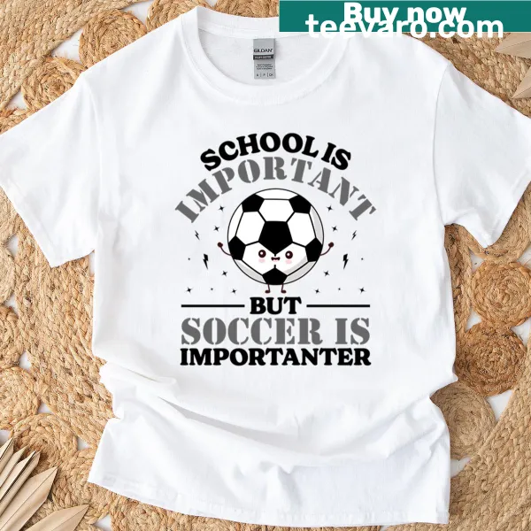 Funny typography t-shirt with 'School Is Important But Soccer Is Importanter'