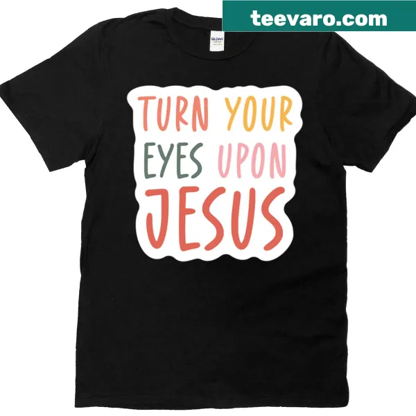 Typography t-shirt featuring 'Turn Your Eyes Upon Jesus' hymn quote