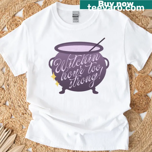 Fun T-shirt with 'Witchin Hour Too Strong' text in quirky font