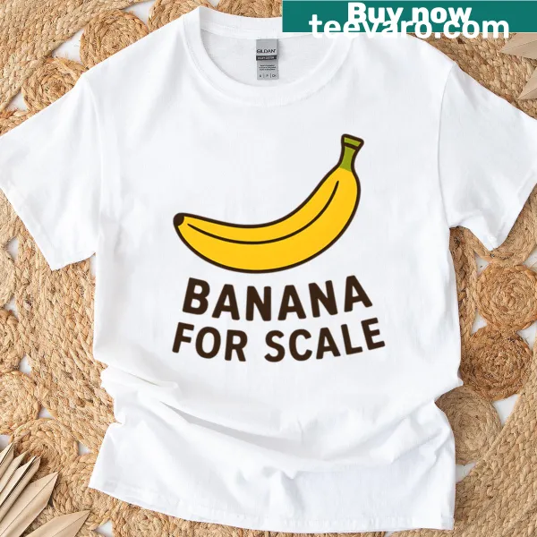 Fun Banana For Scale t-shirt with bold text