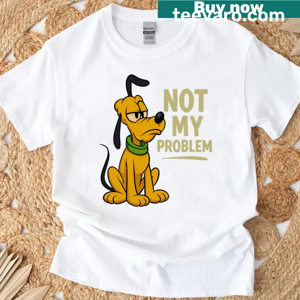Sarcastic cartoon dog with the phrase 'Not My Problem' on a t-shirt