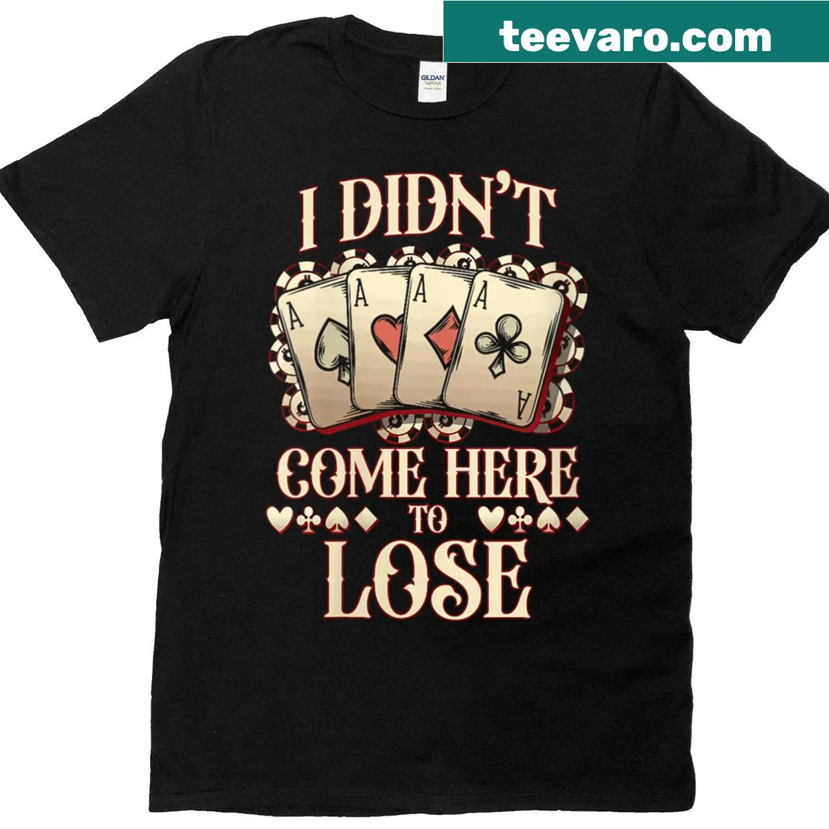 Funny poker player t-shirt with 'I Didn't Come Here To Lose' text. — on a men's t-shirt