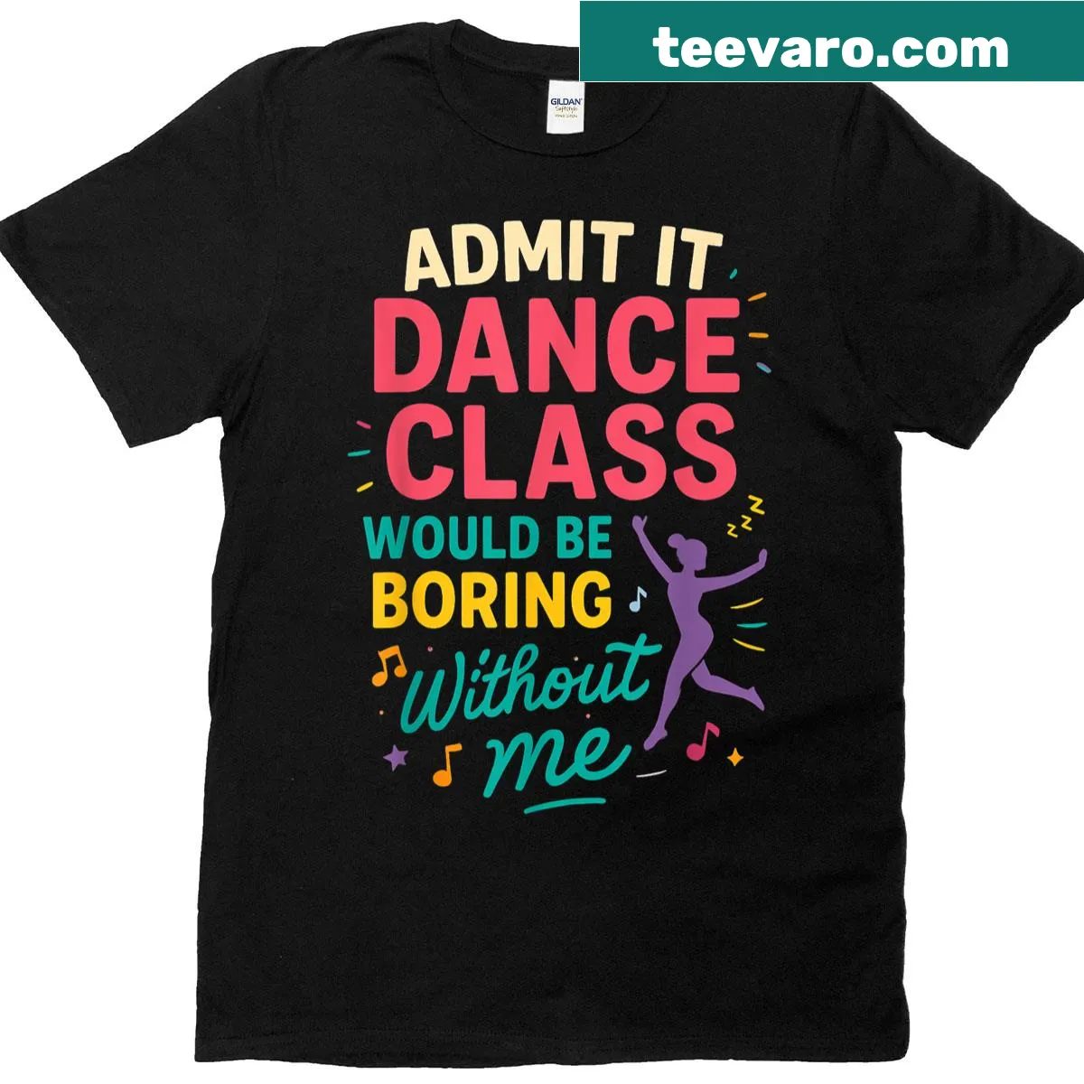 Funny dance class t-shirt with 'Admit It, Dance Class Would Be Boring Without Me' text — on a men's t-shirt