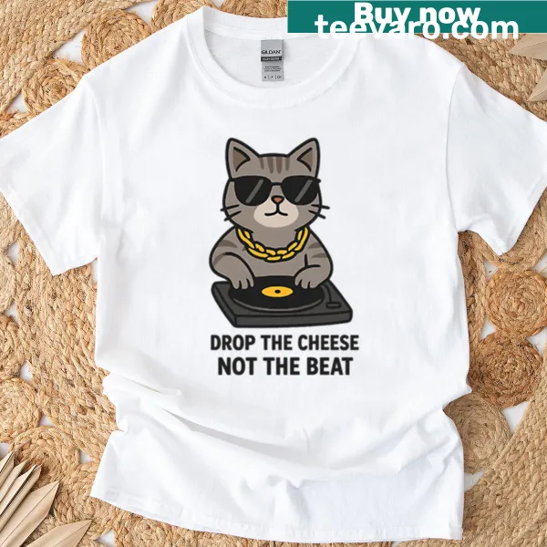 Fun T-shirt with the saying 'Drop The Cheese Not The Beat' and cat DJ graphics
