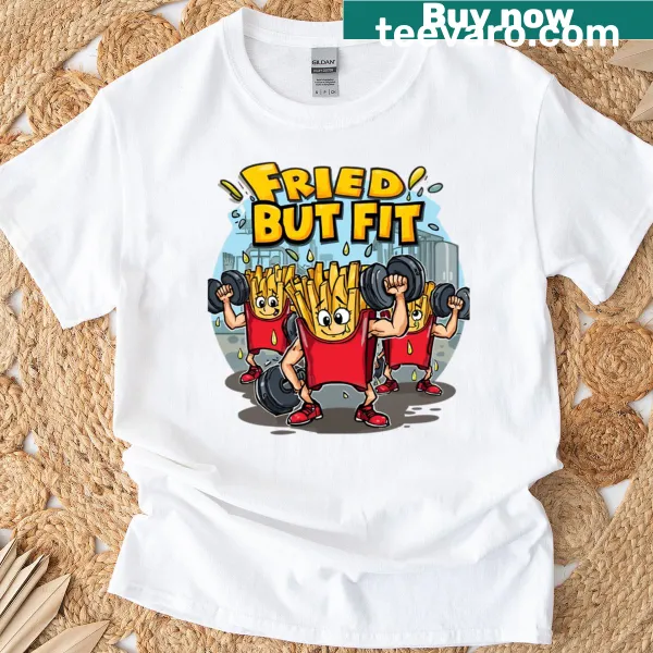 Text design 'Fried But Fit' on a t-shirt.
