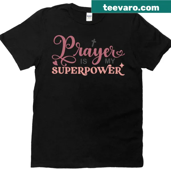 Inspirational typography T-shirt stating 'Prayer Is My Super Power'