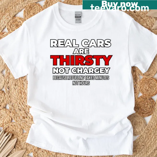 Oversized shirt with humorous text about cars being thirsty, not electric