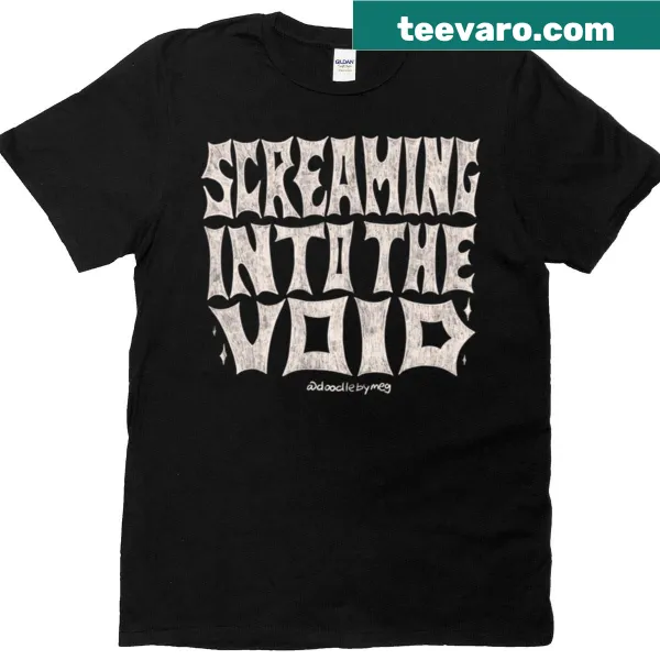 Bold t-shirt with the phrase 'Screaming Into The Void'.