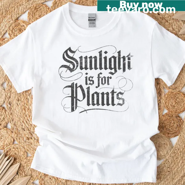 Sunlight Is For Plants text on nature-themed T-shirt
