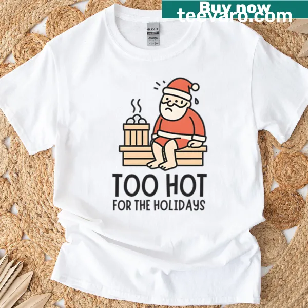 Funny Santa in sauna cartoon design T-shirt with the phrase 'Too Hot For The Holidays.'