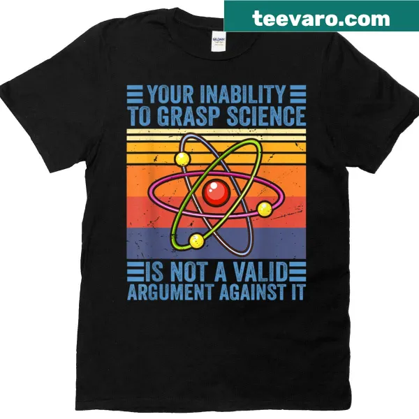 T-shirt with the phrase 'Your Inability To Grasp Science'
