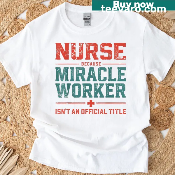 Nurse appreciation t-shirt with text about miracle workers