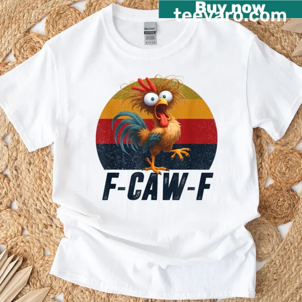 Silly t-shirt featuring a rooster and the phrase F-caw-f.