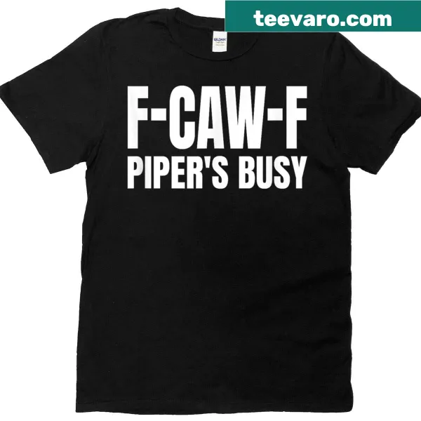Funny F-caw-f Piper quote t-shirt with text