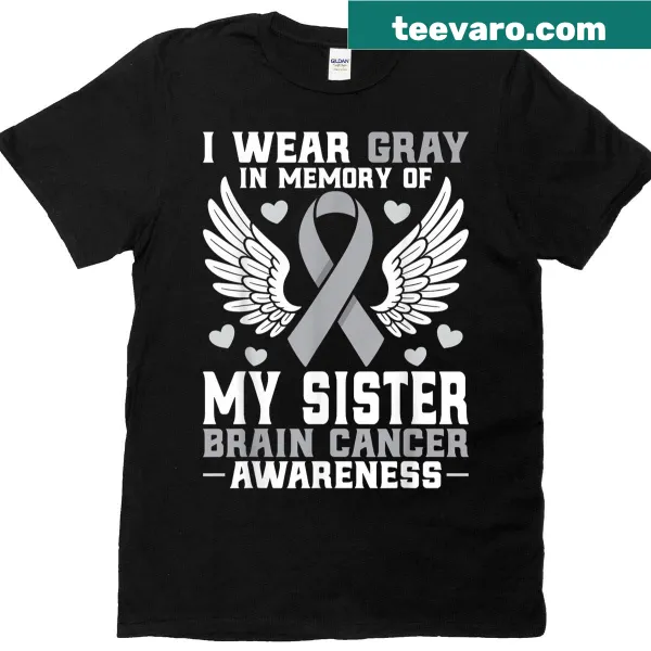 T-shirt featuring the phrase 'I Wear Gray In Memory Of My Sister' for brain cancer awareness