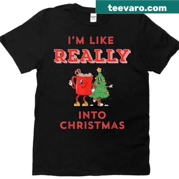 Funny Christmas tee with 'I'm Like Really Into Christmas'
