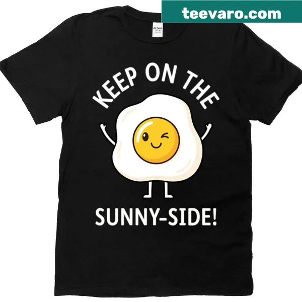 Sunny-side-up egg t-shirt with the phrase 'Keep On The Sunny-side'