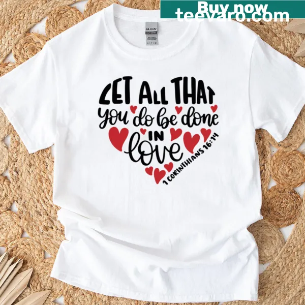 1 Corinthians 16:14 Bible verse T-shirt with elegant typography