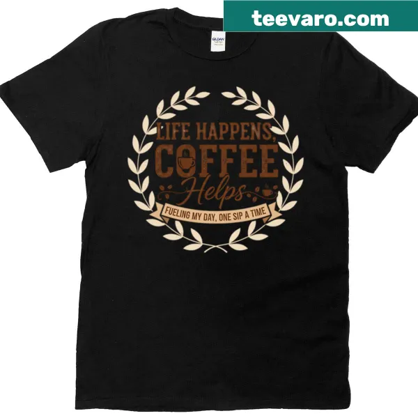 Life Happens Coffee Helps humorous graphic T-shirt