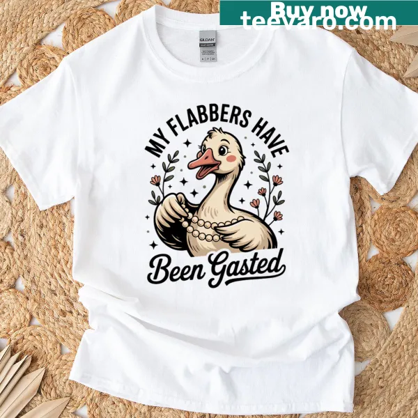 T-shirt featuring a cute goose meme saying ‘My Flabbers Have Been Gasted’.
