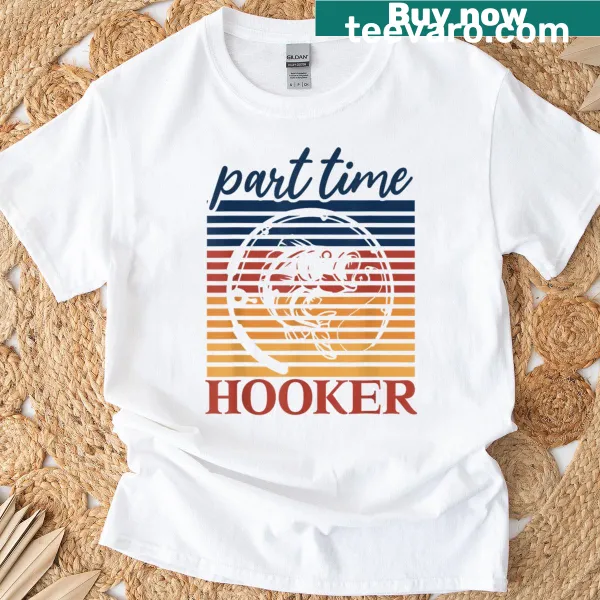 Funny T-shirt with the phrase 'Part Time Hooker'