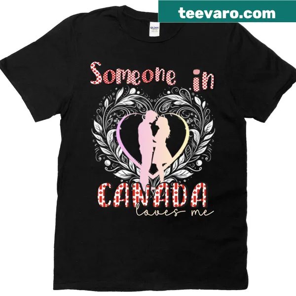 T-shirt proclaiming 'Someone In Canada Loves Me' for long-distance relationships