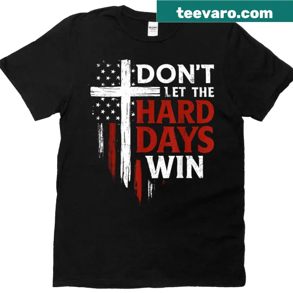 Inspirational t-shirt with 'Don't Let The Hard Days Win' text