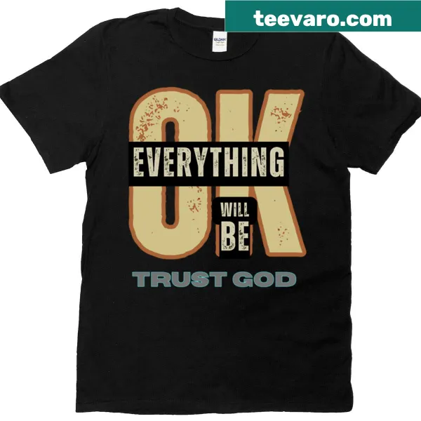 T-shirt featuring the uplifting phrase 'Everything Will Be Ok' in bold typography.